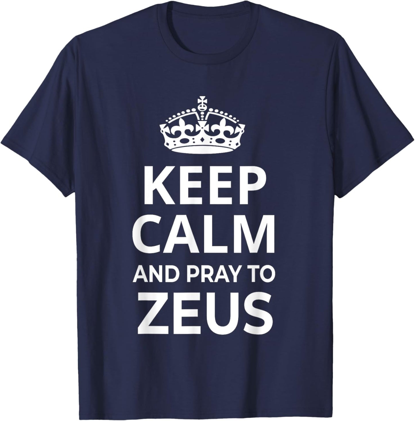 Zeus Costume / 'Keep Calm And Pray To Zeus' Funny Saying T-Shirt - T-Shirt | Navy