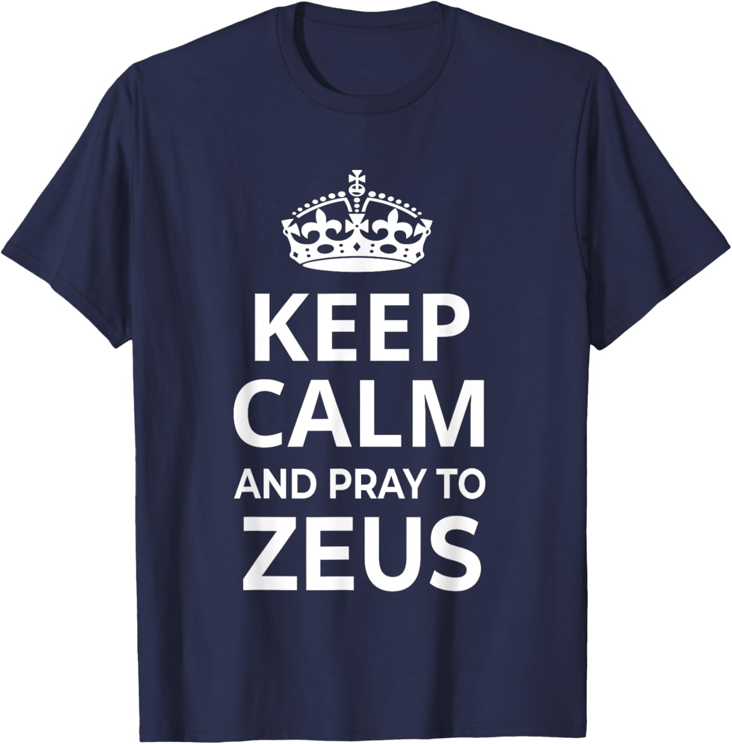Zeus Costume / 'Keep Calm And Pray To Zeus' Funny Saying T-Shirt - T-Shirt | Navy