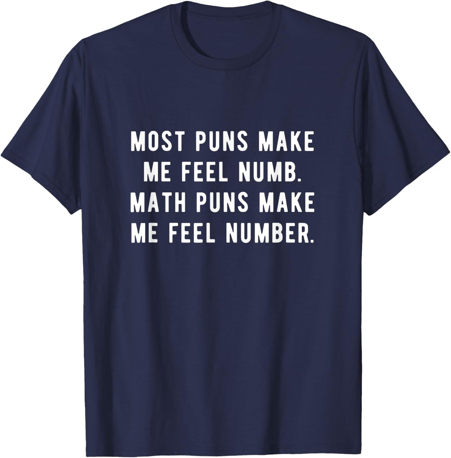 Most puns make me feel numb Math puns make me feel number. T-Shirt - T-Shirt | Navy