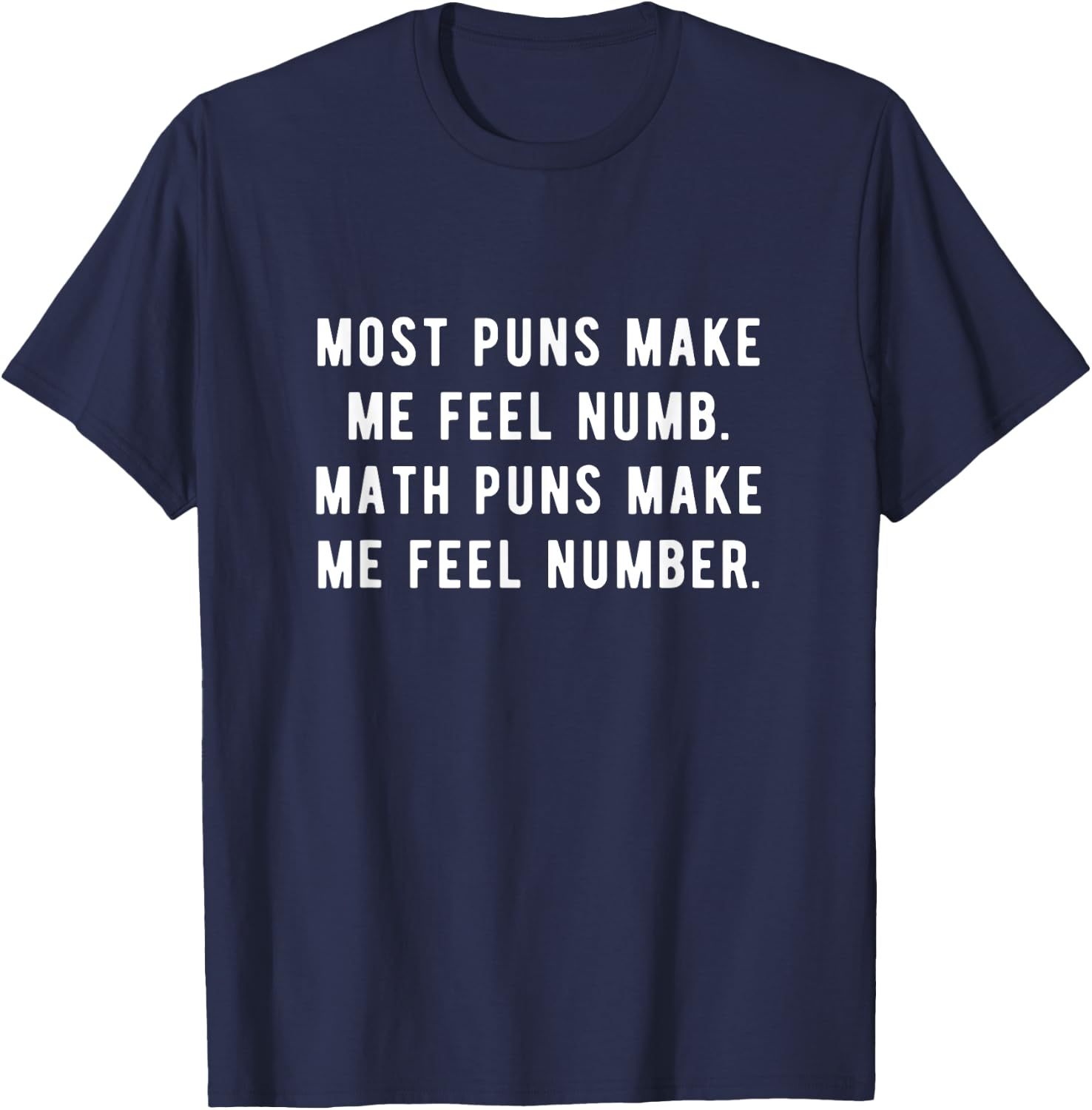 Most puns make me feel numb Math puns make me feel number. T-Shirt - T-Shirt | Navy