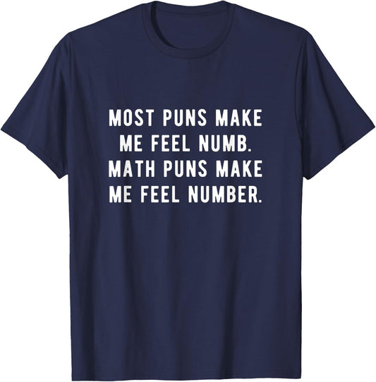 Most puns make me feel numb Math puns make me feel number. T-Shirt - T-Shirt | Navy