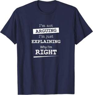 Sarcastic Gifts & Funny Nerdy Computer Gifts I'm Not Arguing I'm Just Explaining Why I Am Right -Adults Black Short Sleeve Cotton Blend T-Shirt - T-Shirt | Navy
