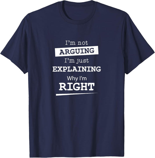 Sarcastic Gifts & Funny Nerdy Computer Gifts I'm Not Arguing I'm Just Explaining Why I Am Right -Adults Black Short Sleeve Cotton Blend T-Shirt - T-Shirt | Navy