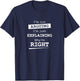 Sarcastic Gifts & Funny Nerdy Computer Gifts I'm Not Arguing I'm Just Explaining Why I Am Right -Adults Black Short Sleeve Cotton Blend T-Shirt - T-Shirt | Navy