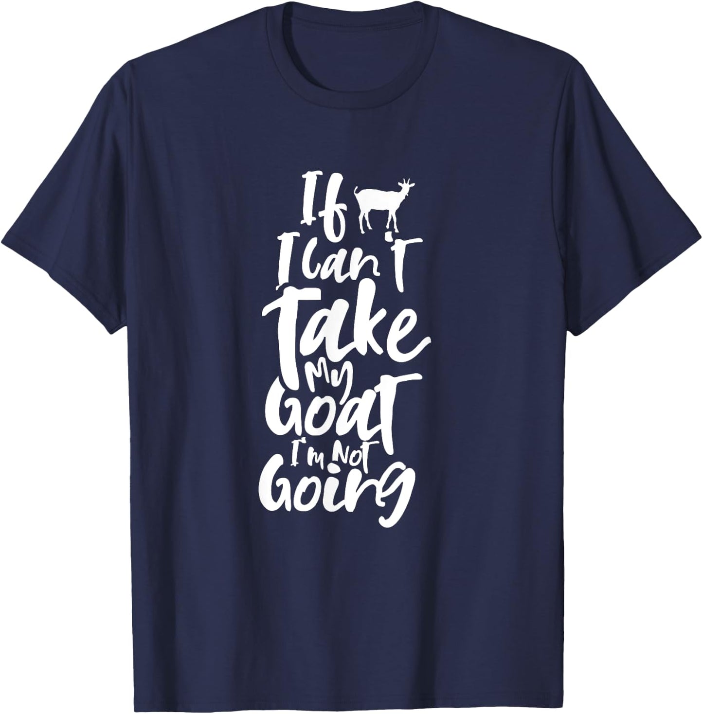 If I can't bring my goat Animal Lover Domestic Goats T-Shirt - T-Shirt | Navy