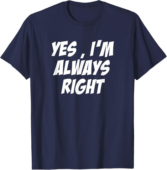 Yes, i'm Always Right Motivational inspirational T-Shirt - T-Shirt | Navy