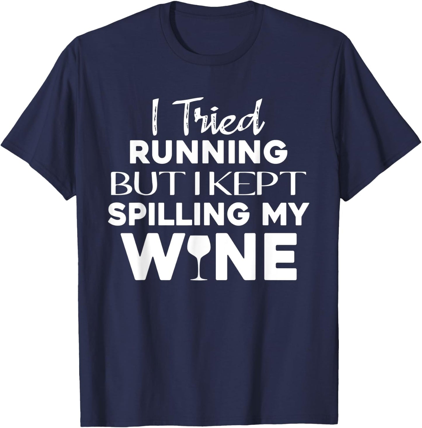 I Tried Running But I Kept Spilling My Wine Funny Wine Lover T-Shirt - T-Shirt | Navy