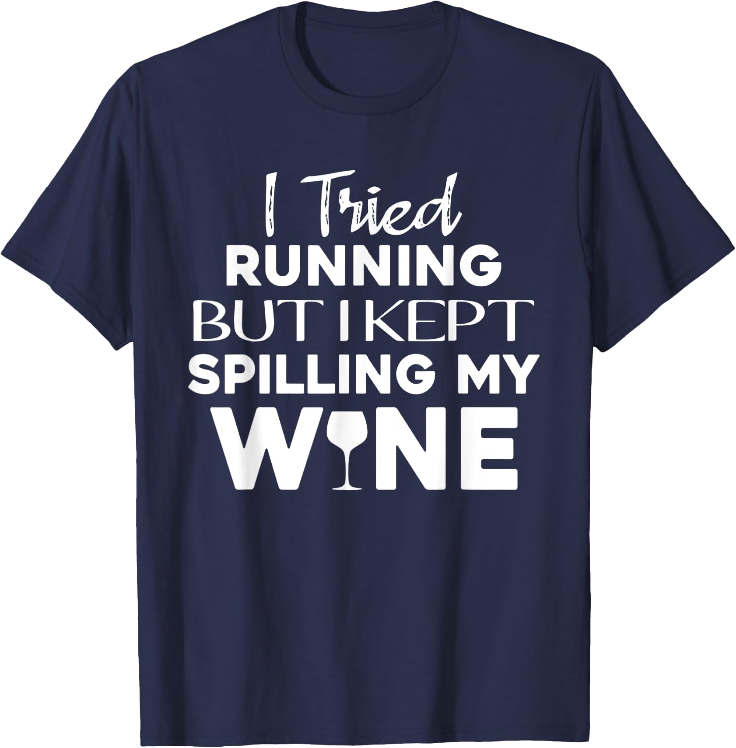 I Tried Running But I Kept Spilling My Wine Funny Wine Lover T-Shirt - T-Shirt | Navy