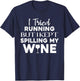 I Tried Running But I Kept Spilling My Wine Funny Wine Lover T-Shirt - T-Shirt | Navy