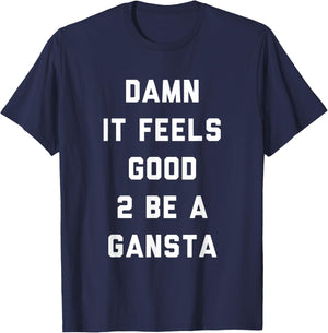 Damn It Feels Good To Be a Gangsta Funny Statement T-Shirt - T-Shirt | Navy