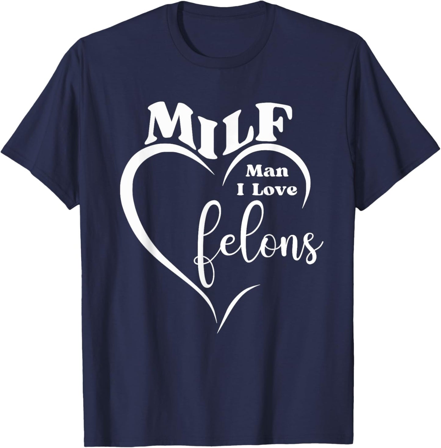 MILF Man I Love Felons Funny Prison Humor Inmates Jail Gag T-Shirt - T-Shirt | Navy