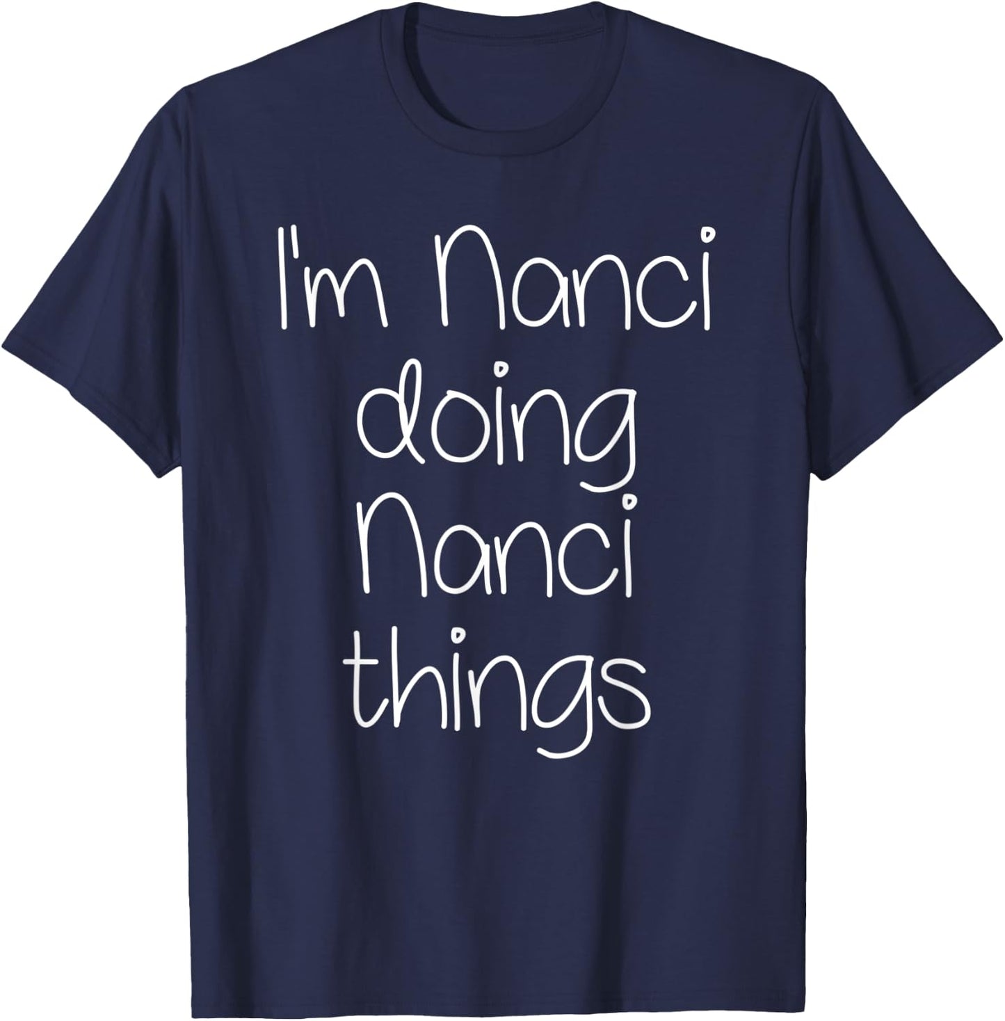 I'm NANCI Doing Funny Things Women Birthday Name Gift T-Shirt - T-Shirt | Navy