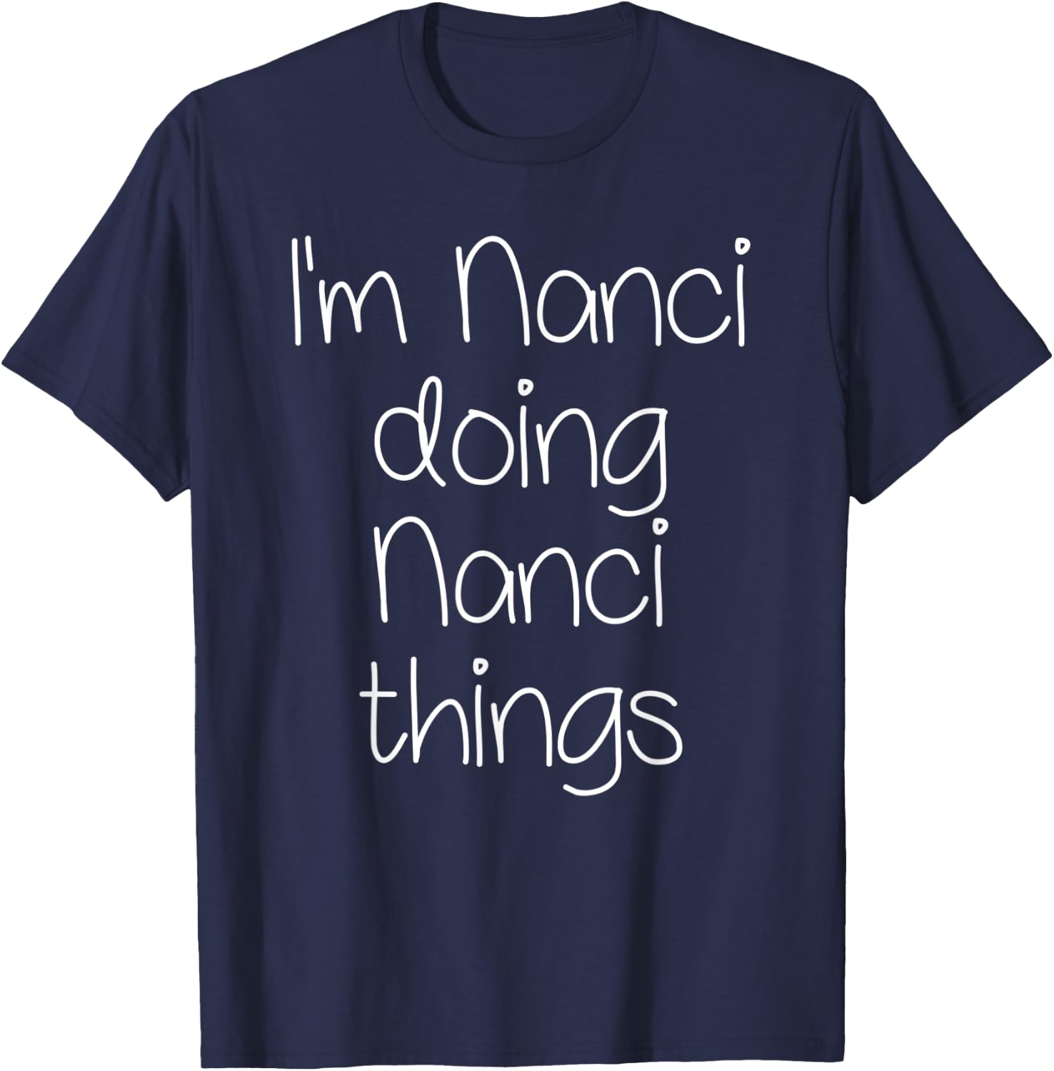 I'm NANCI Doing Funny Things Women Birthday Name Gift T-Shirt - T-Shirt | Navy