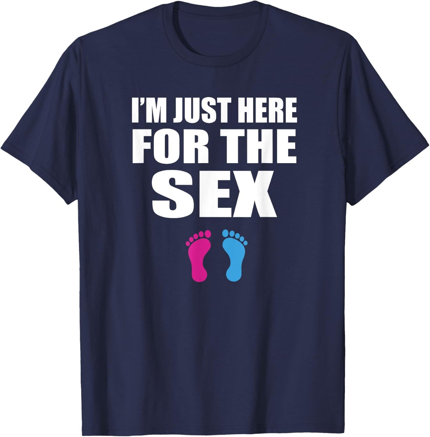 Funny Baby Shower Gender Reveal - Im Just Here for the Sex T-Shirt - T-Shirt | Navy