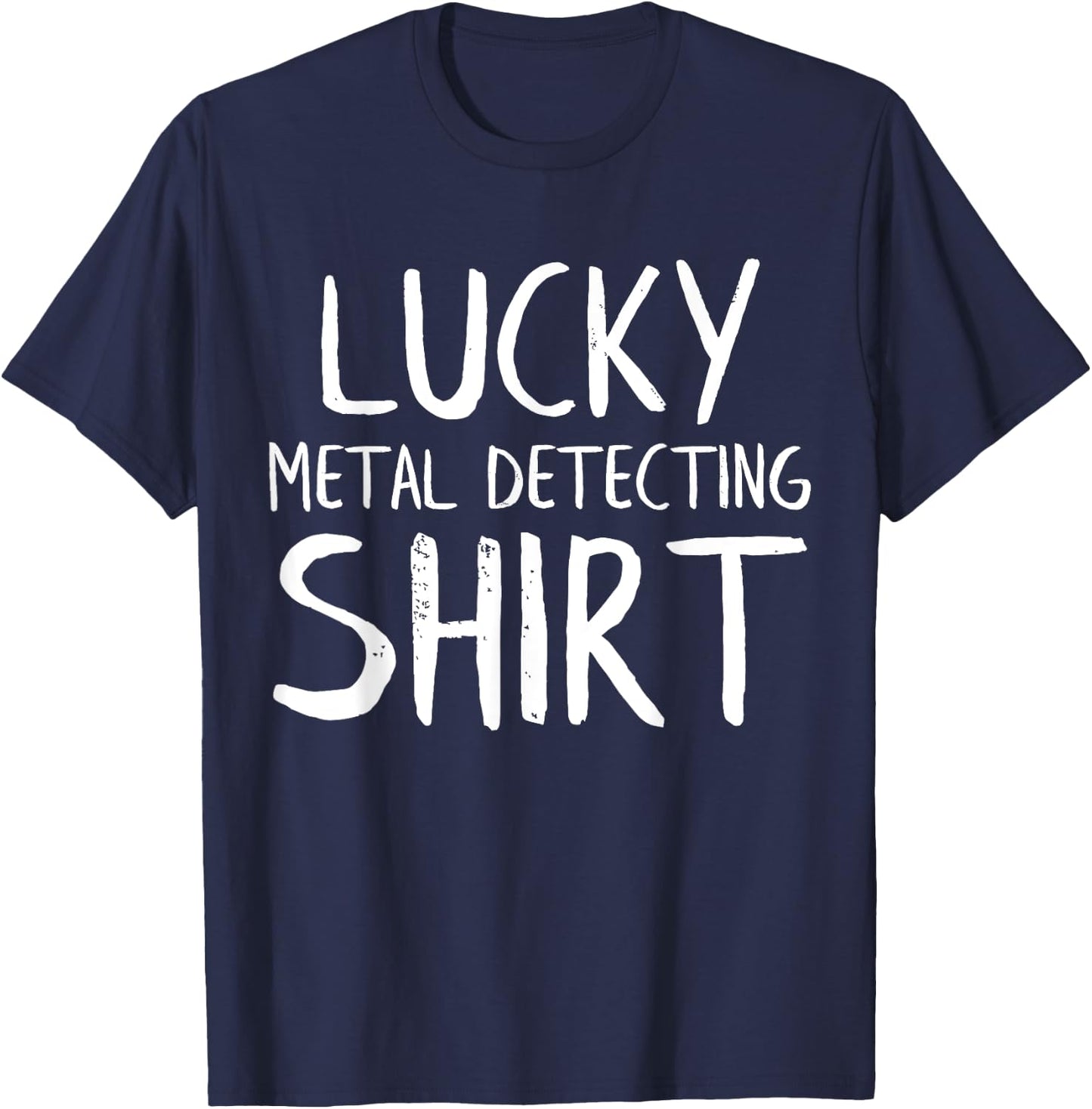 Lucky Metal Detecting Funny Metal Detector T-Shirt - T-Shirt | Navy