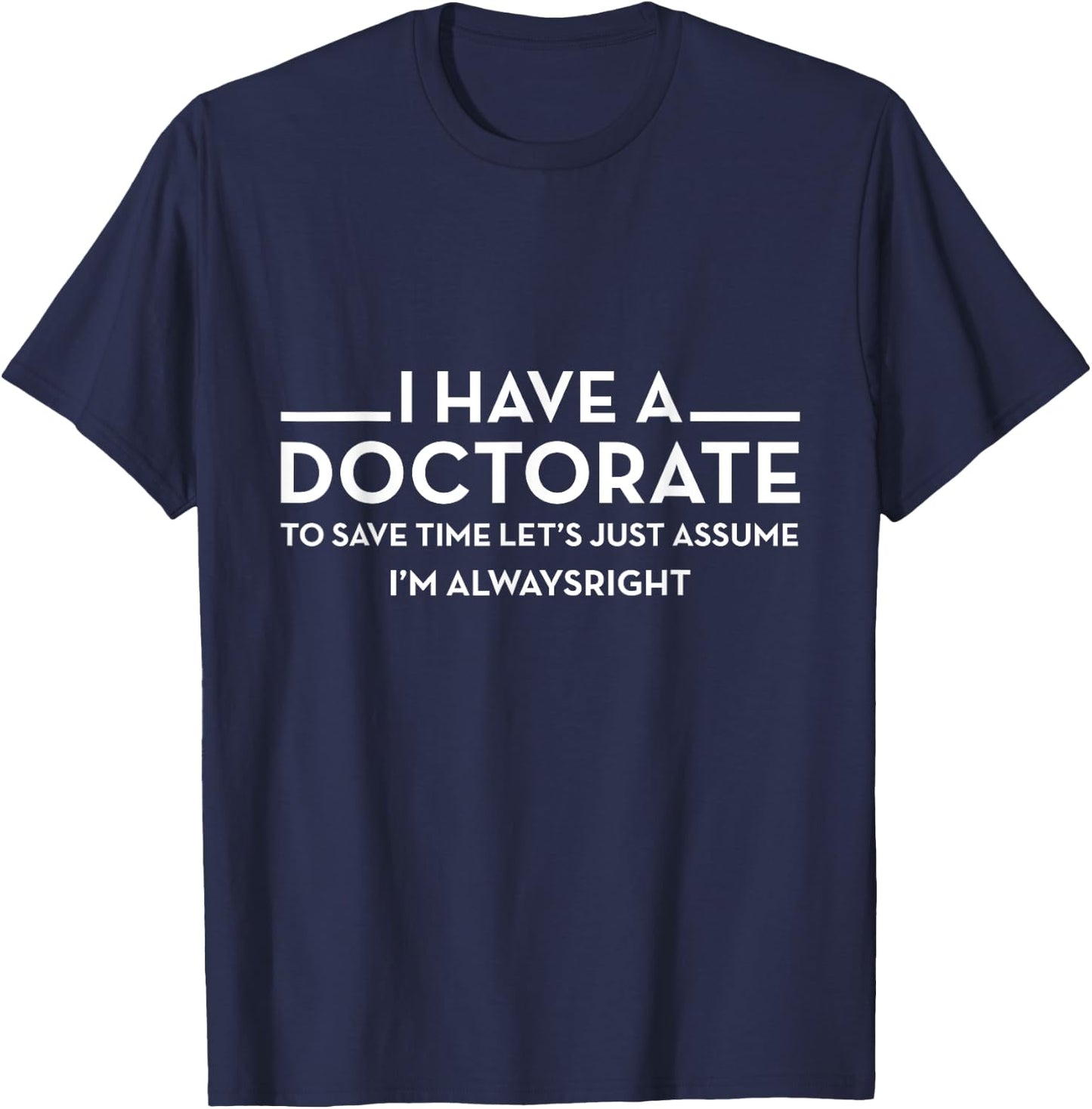 I have a Doctorate | PhD T-Shirt - T-Shirt | Navy