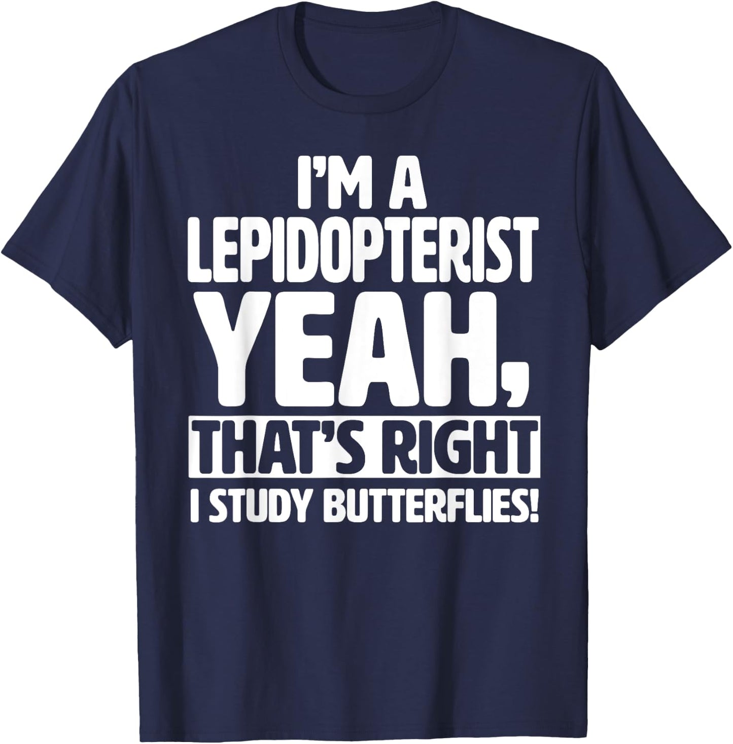 I'm a Lepidopterist, I Study Butterflies - Funny Lepidoptery T-Shirt - T-Shirt | Navy