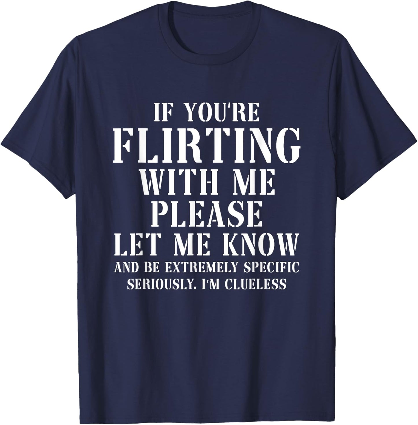 If You're Flirting With Me Please Let Me Know T-Shirt - T-Shirt | Navy