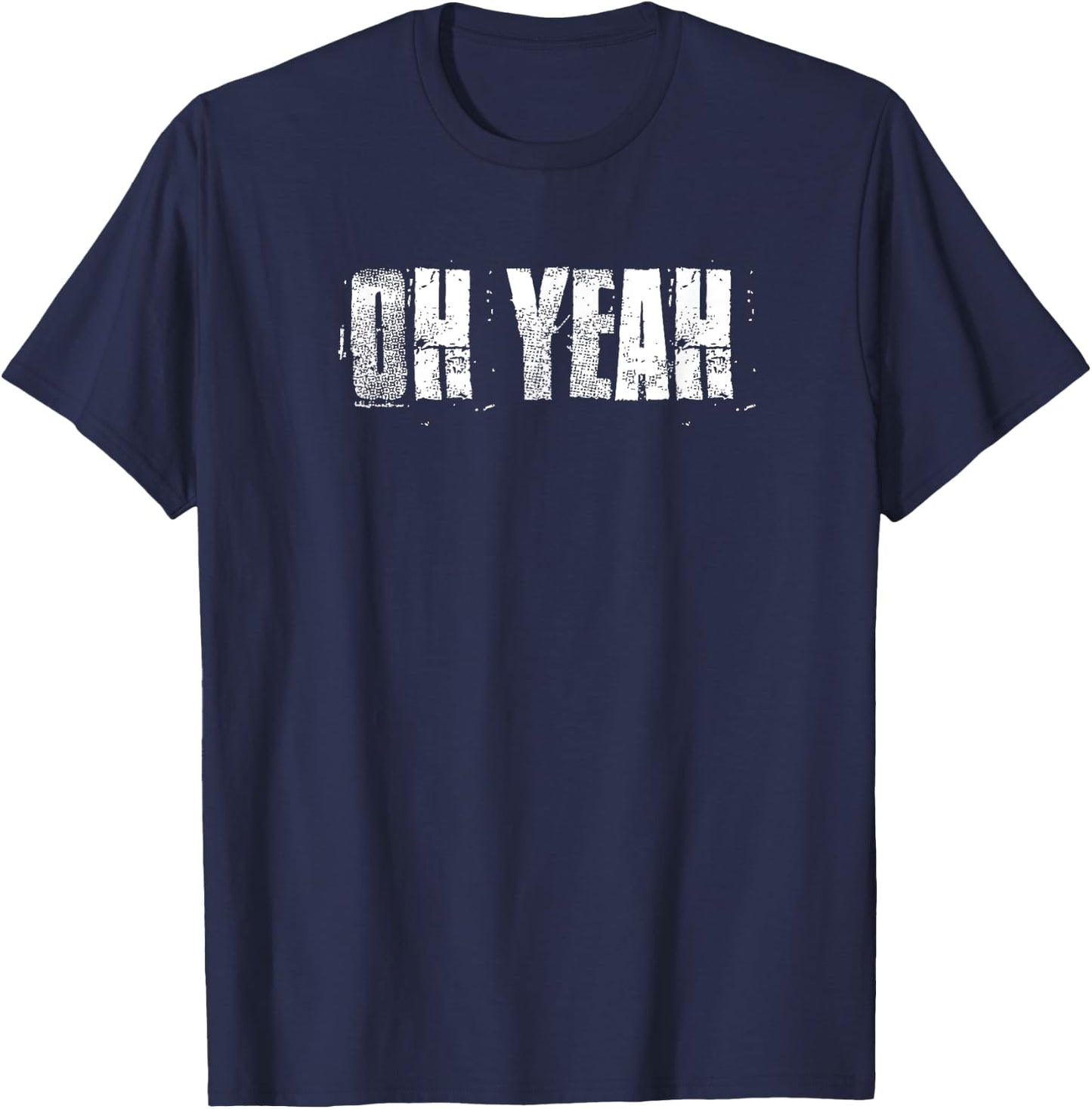 Oh Yeah insperational Positive Motivational Gym Workout T-Shirt - T-Shirt | Navy