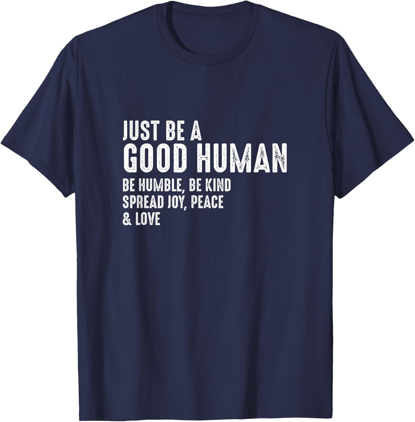 Just Be A Good Human Be Humble Be Kind Spread Joy T-Shirt - T-Shirt | Navy