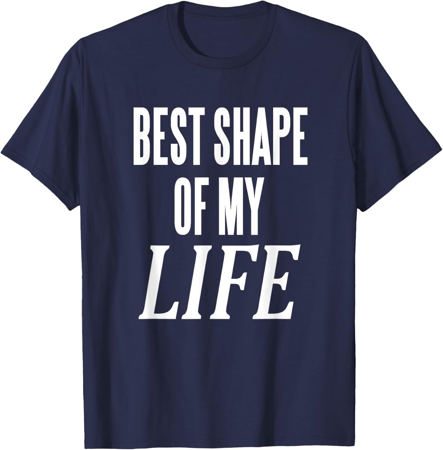 Best Shape Of My Life Workout Exercise Gym T-Shirt - T-Shirt | Navy