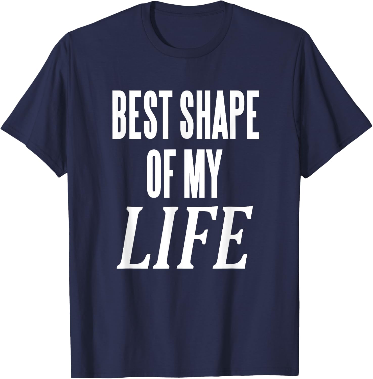 Best Shape Of My Life Workout Exercise Gym T-Shirt - T-Shirt | Navy