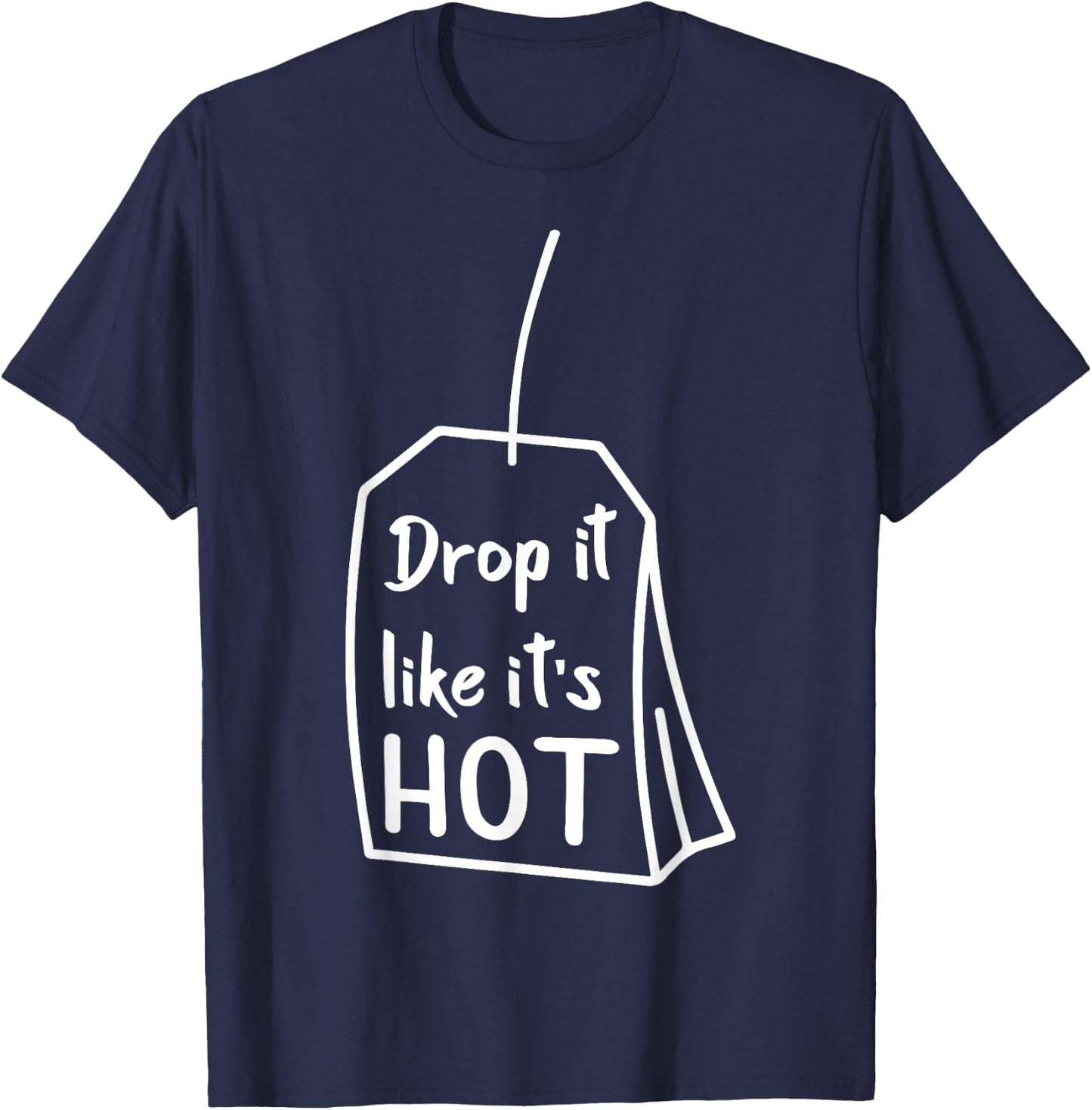 Drop It Like It's Hot Funny Novelty Gift T-Shirt - T-Shirt | Navy