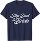 Step Dad Of The Bride Wedding Party T-Shirt - T-Shirt | Navy