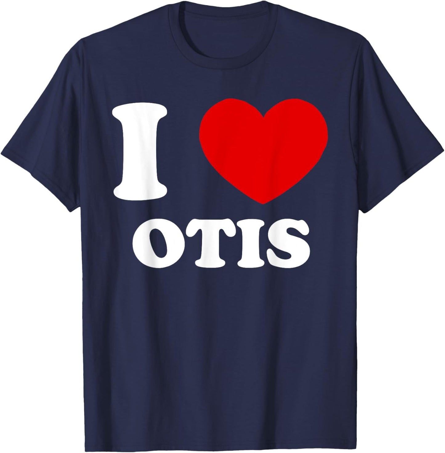 I Love Otis I Heart Otis Funny Otis T-Shirt - T-Shirt | Navy