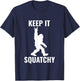 Keep it Squatchy Bigfoot Yeti Sasquatch Funny T-Shirt - T-Shirt | Navy