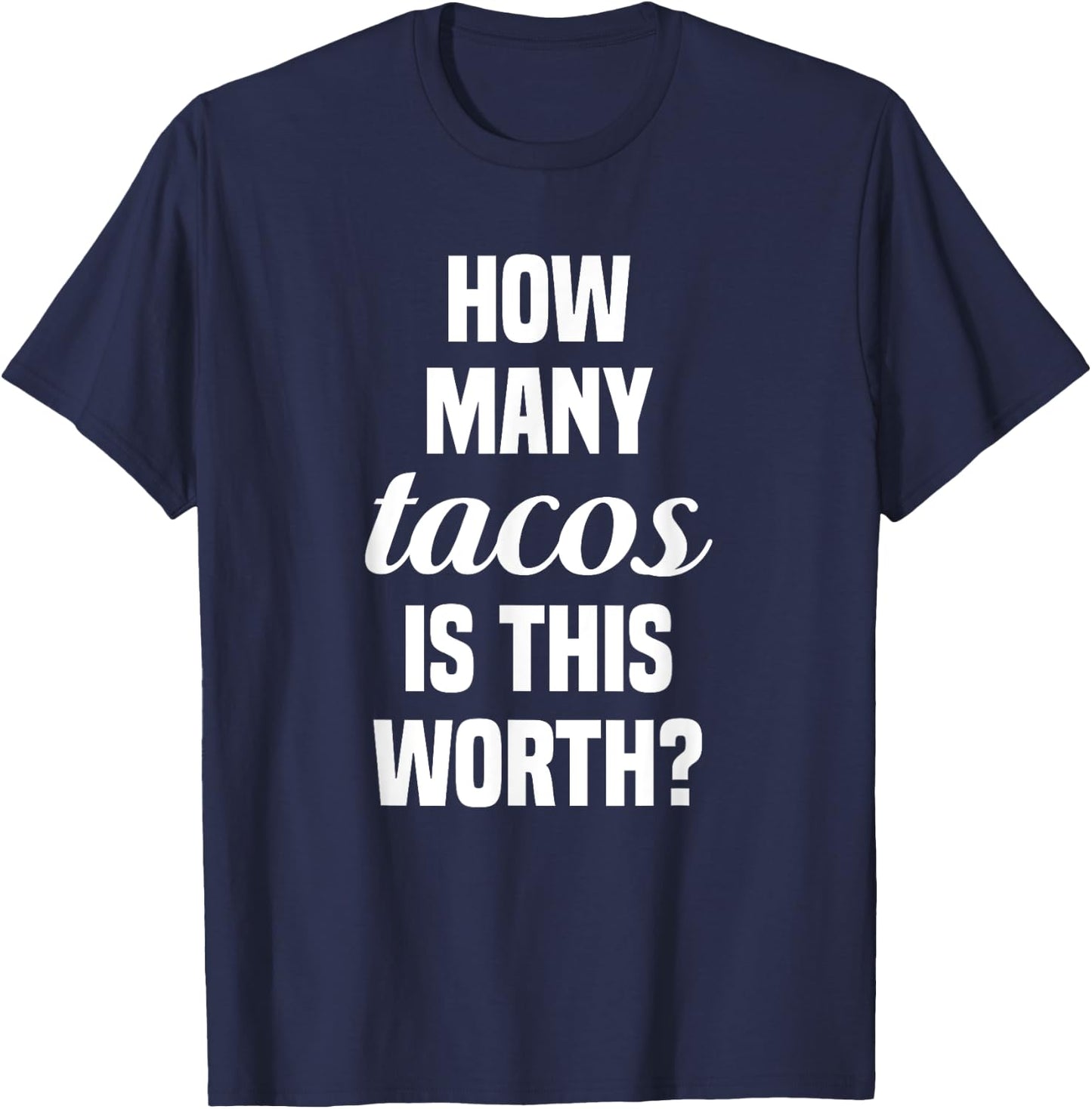 How Many Tacos Is This Worth? Funny Workout Gym Motivation T-Shirt - T-Shirt | Navy
