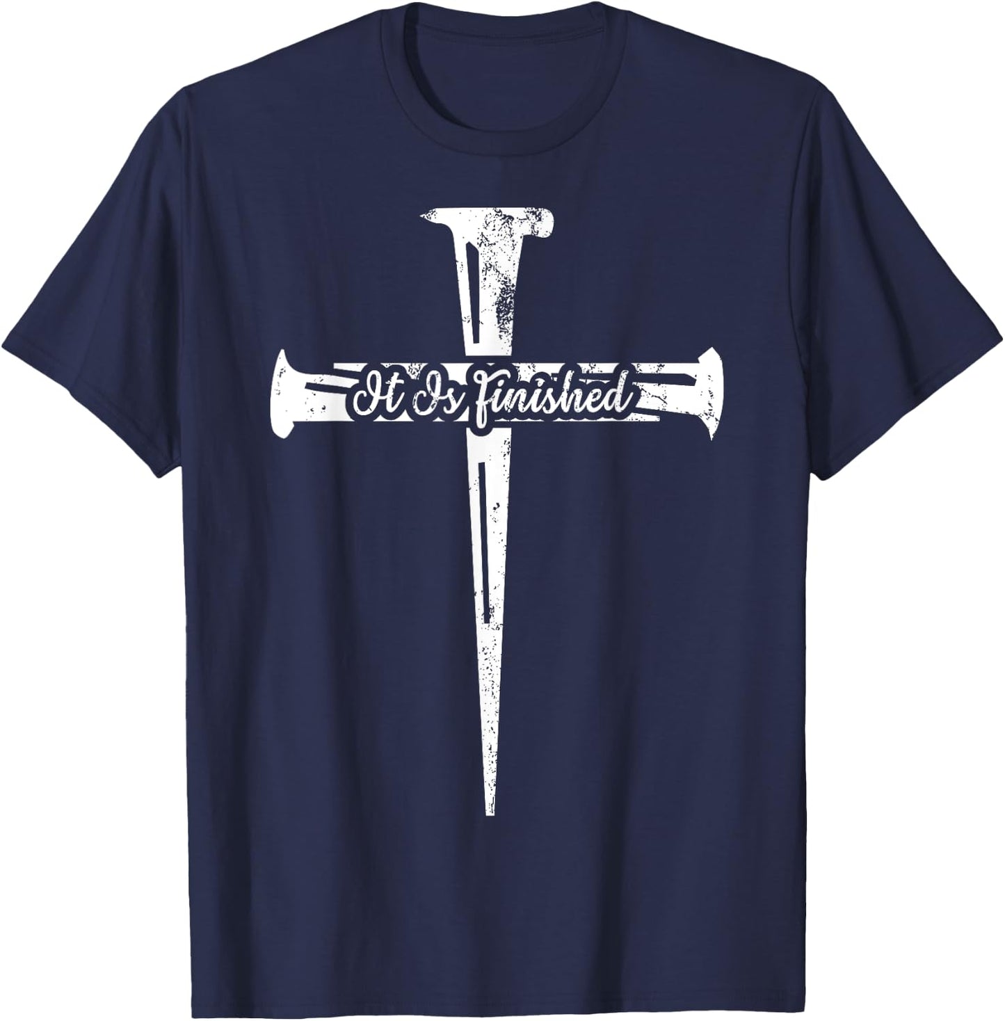 It Is Finished Christian Cross Nails Distressed Grunge Gift T-Shirt - T-Shirt | Navy