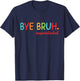 Bye Bruh Superintendent Happy Last Day Of School Hello Summe T-Shirt - T-Shirt | Navy