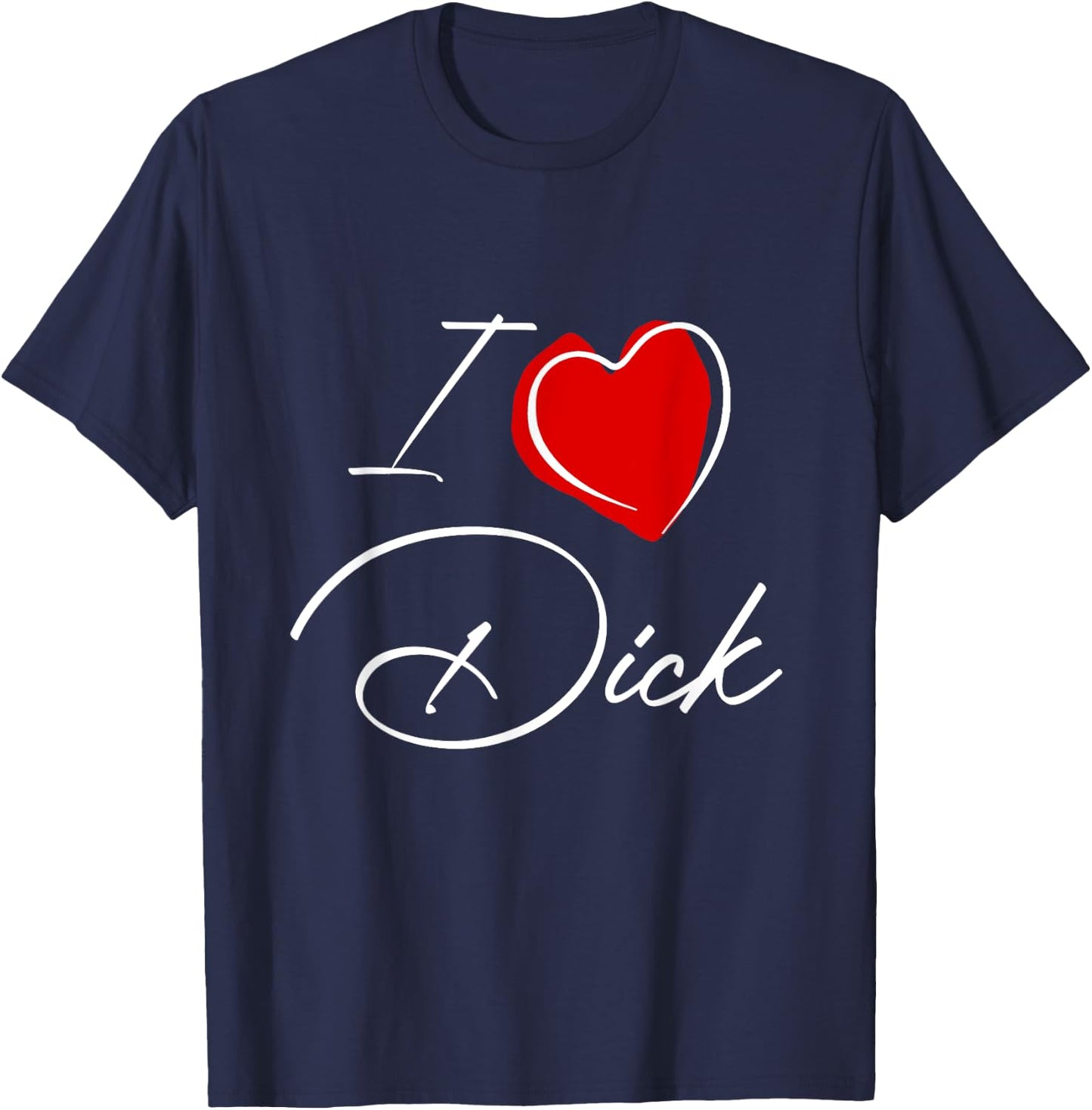 Funny Rude I love Dick T-Shirt - T-Shirt | Navy