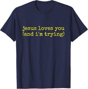 Jesus Loves You (and I'm Trying) T-Shirt - T-Shirt | Navy