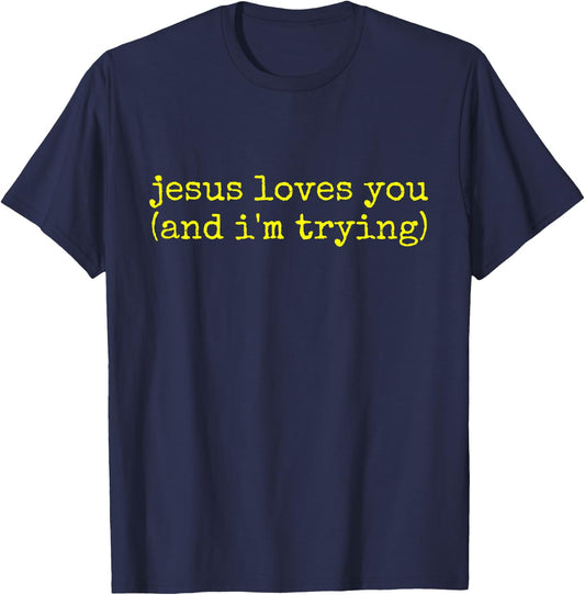 Jesus Loves You (and I'm Trying) T-Shirt - T-Shirt | Navy