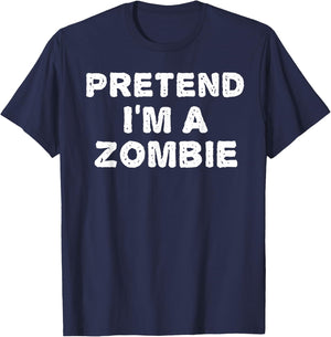 PRETEND I'M A ZOMBIE Funny Halloween DIY Costume T-Shirt - T-Shirt | Navy