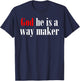God He Is A Way Maker T-Shirt - T-Shirt | Navy