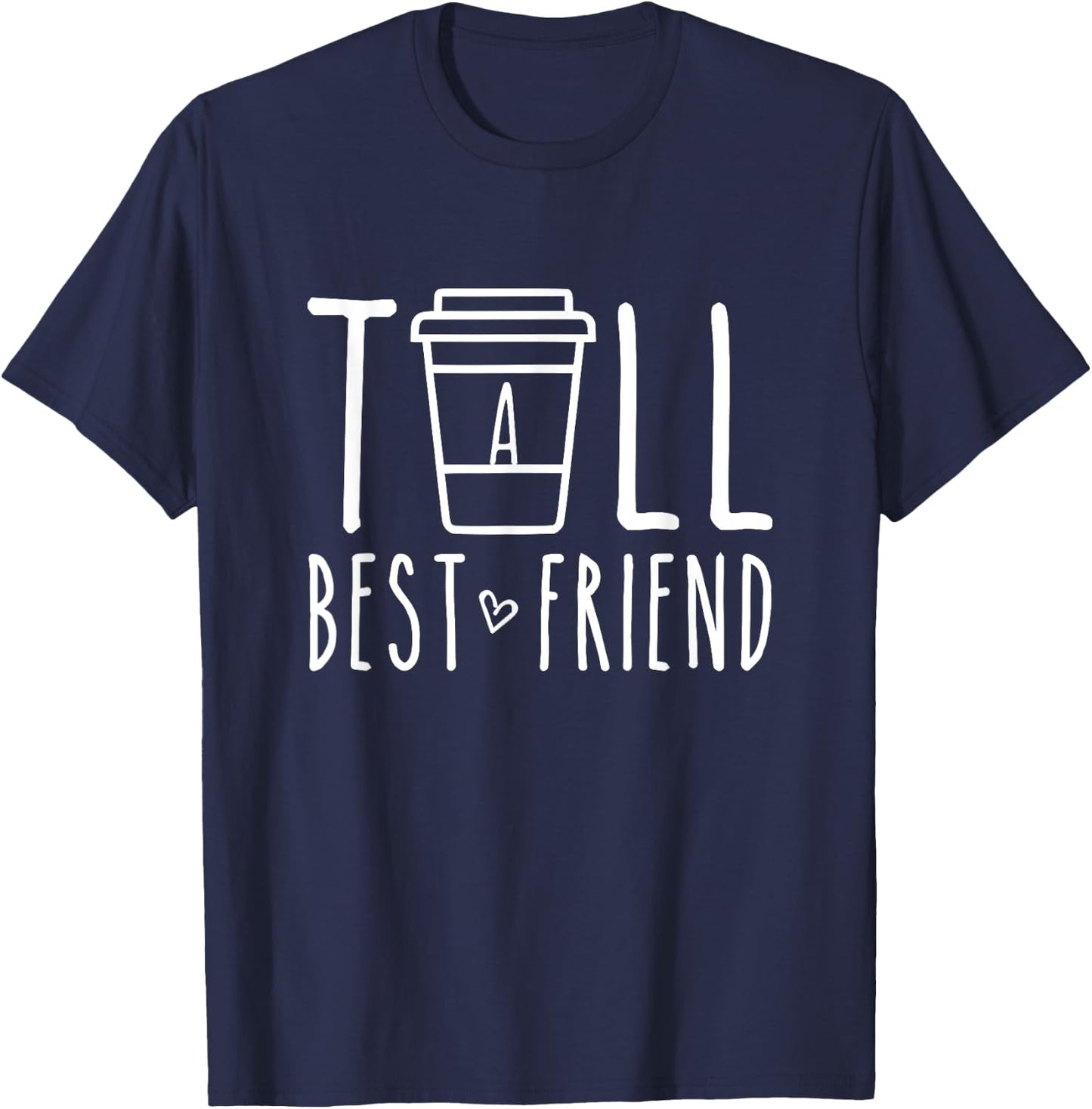 Tall Best Friend Matching BFF Gifts For 2 Two Besties Coffee T-Shirt - T-Shirt | Navy