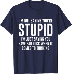I'm Not Saying You're Stupid I'm Just Saying You Have Bad T-Shirt - T-Shirt | Navy