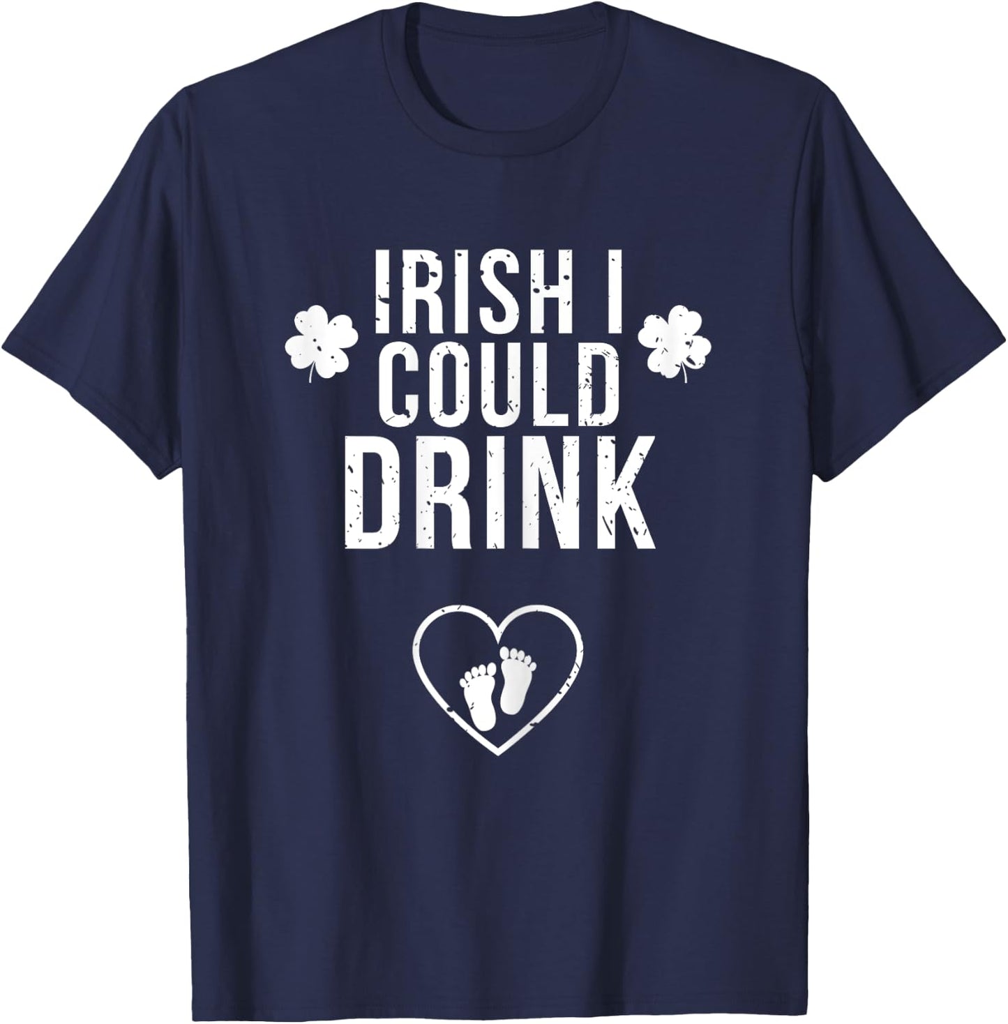 Irish I Could Drink St Patricks Day Pregnancy Announcement T-Shirt - T-Shirt | Navy