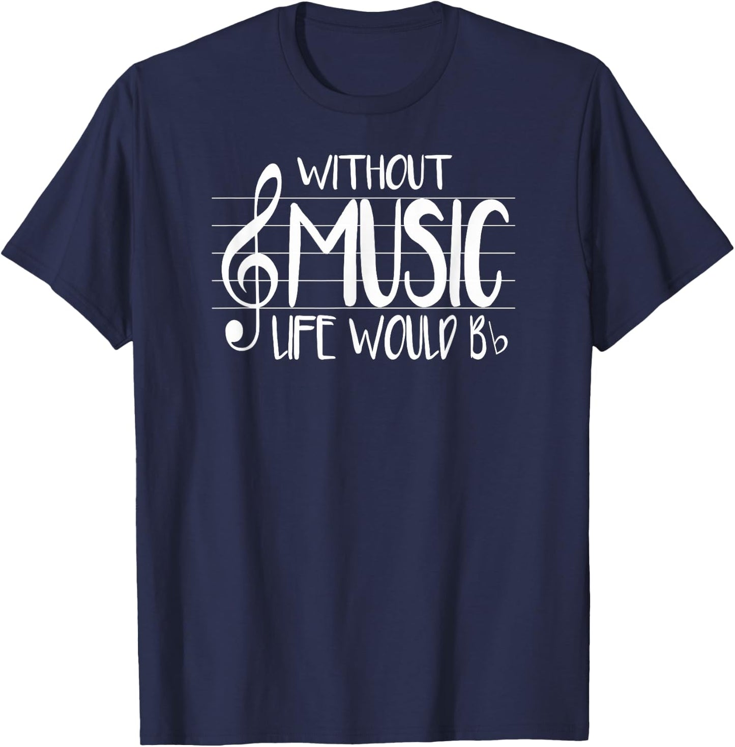 Life Without Music Would Be Flat Bb Musician Fun T-Shirt - T-Shirt | Navy