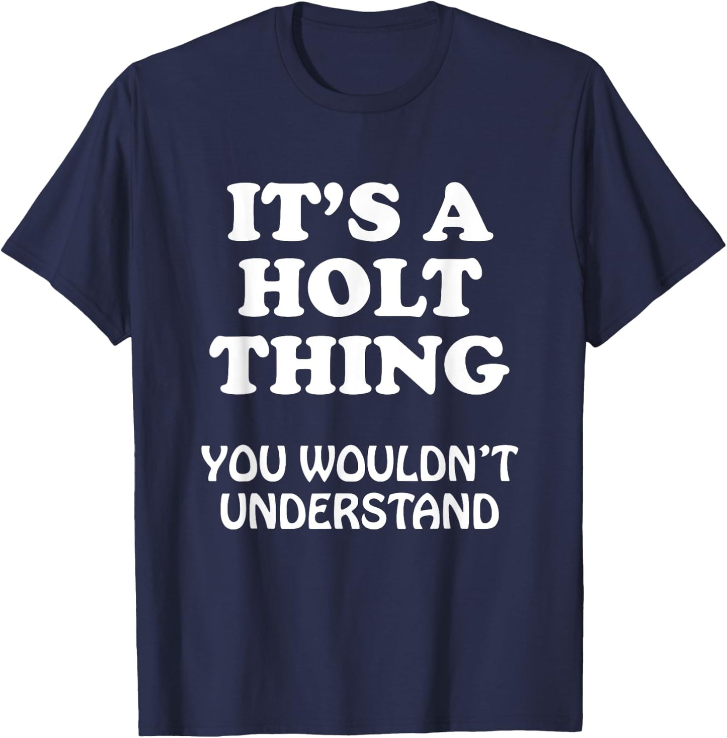 Its A HOLT Thing You Wouldnt Understand Family Reunion T-Shirt - T-Shirt | Navy