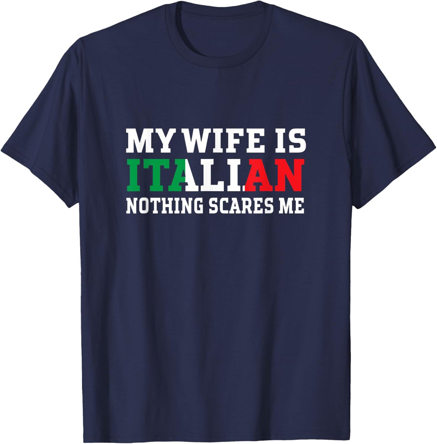 My Wife Is Italian Nothing Scares Me Husband T-Shirt - T-Shirt | Navy