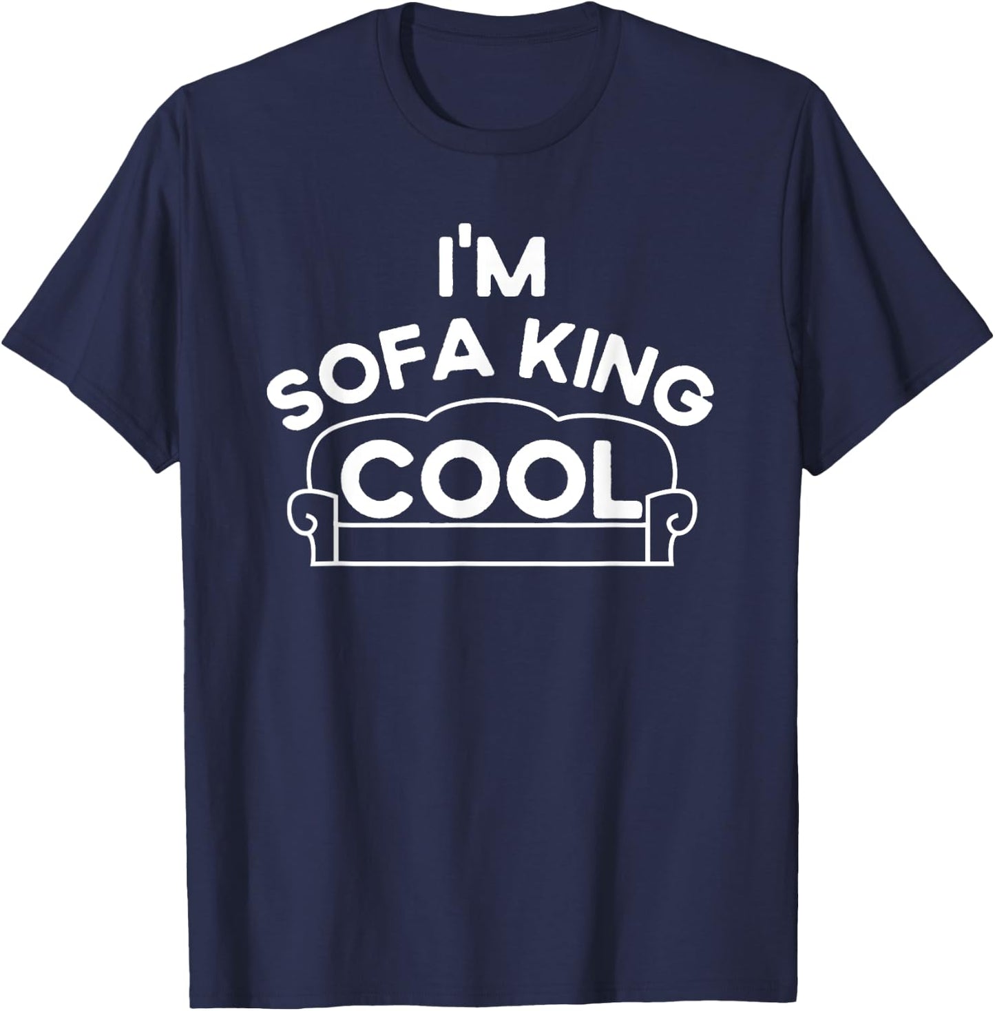 I'm Sofa King Cool, Funny Sarcastic Adult Humor, F-ing Cool T-Shirt - T-Shirt | Navy