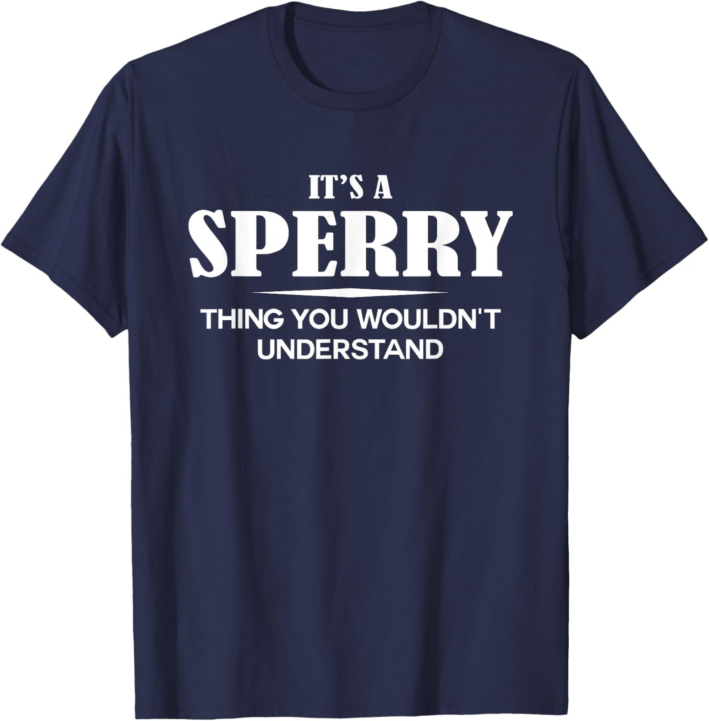 It's A SPERRY Thing You Wouldn't Understand SPERRY Name T-Shirt - T-Shirt | Navy