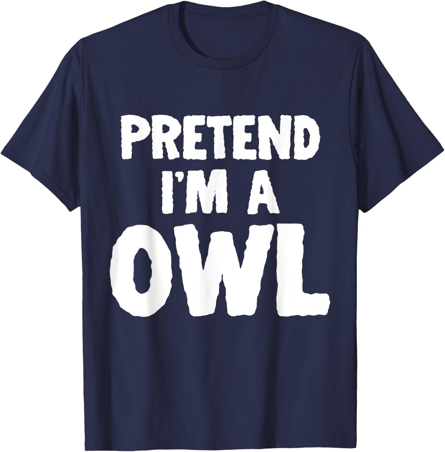 Pretend I'm A Owl Funny Halloween Costume Humor T-Shirt - T-Shirt | Navy