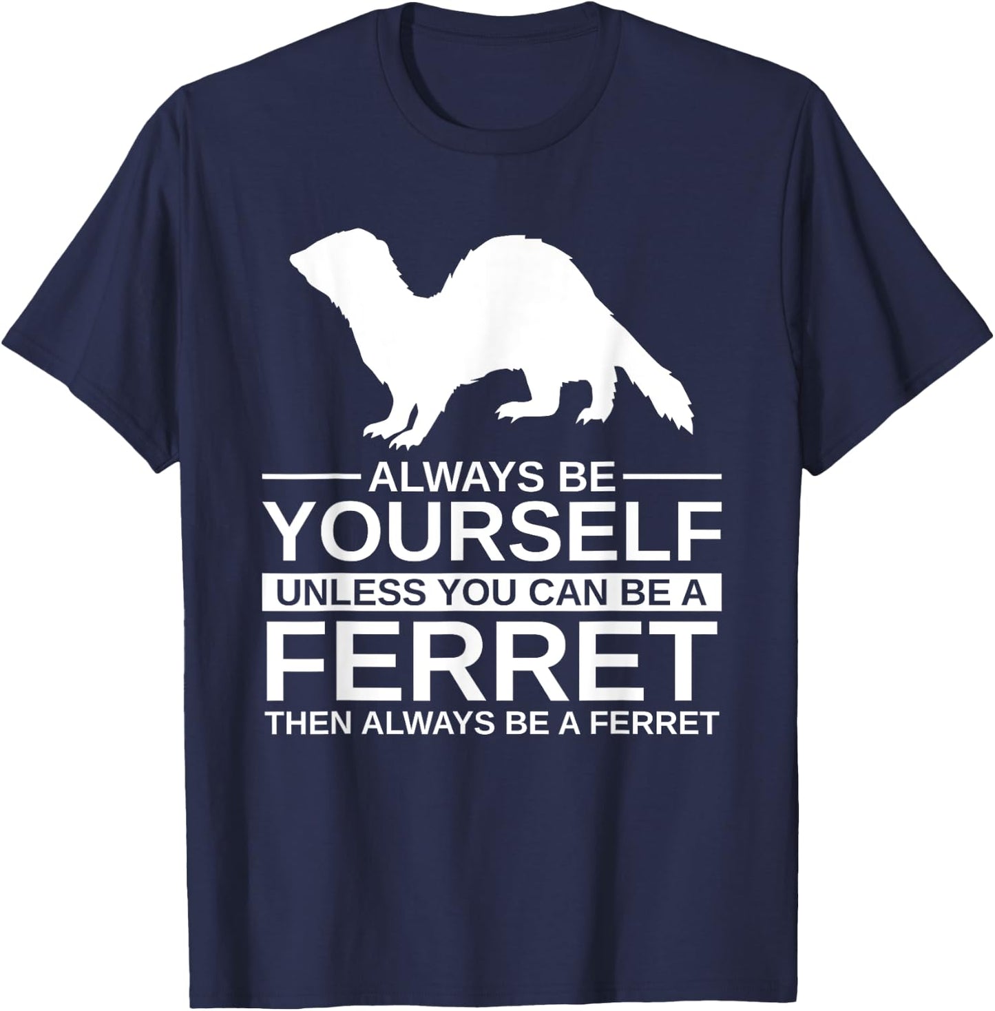 Always Be Yourself Ferret Gift Women Weasel Pet T-Shirt - T-Shirt | Navy