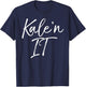 Funny Kale Pun Gift Vegetarians Vegan Quote Kale'n It T-Shirt - T-Shirt | Navy