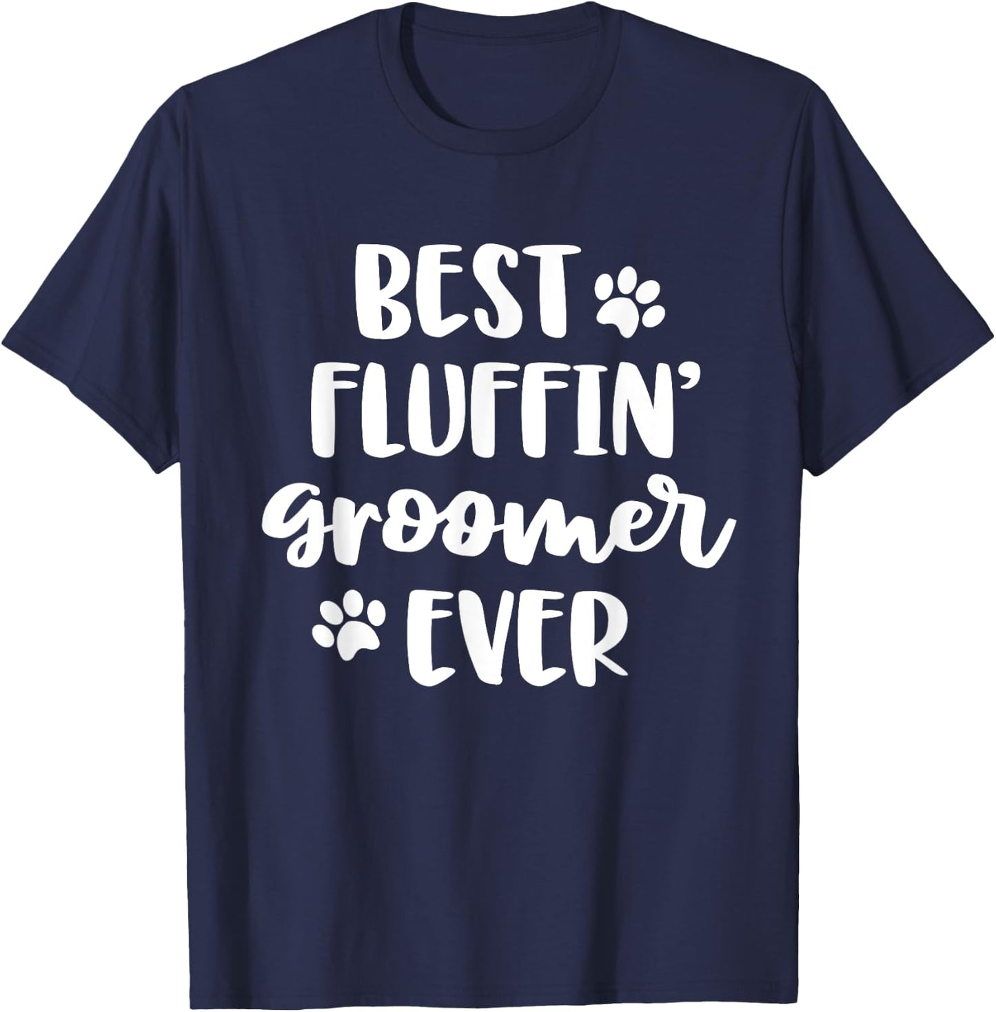 Funny Dog Grooming Gift Women Best Fluffin' Groomer Ever T-Shirt - T-Shirt | Navy